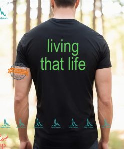 Living That Life Shirt