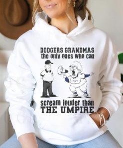 Los Angeles Dodgers Grandmas The Only Ones Who Can Scream Louder Than The Umpire shirt