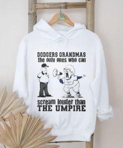 Los Angeles Dodgers Grandmas The Only Ones Who Can Scream Louder Than The Umpire shirt