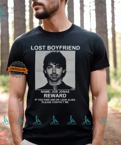 Lost Boyfriend Name Joe Jonas Reward If You Find Him Or Look Alike Please Contact Me T Shirt