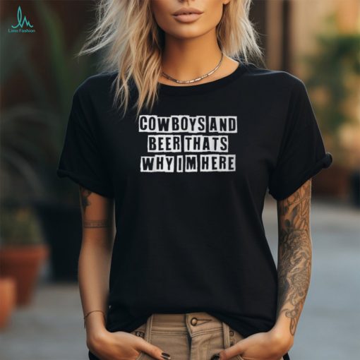 Lovely Cool Sarcastic Cowboys And Beer Thats Why Im shirt