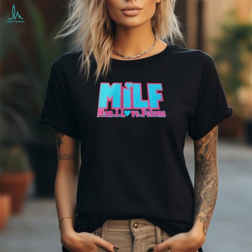 MILF Man I love felons 2024 shirt