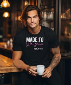 Made To Worship God Jesus Faith Christians T Shirt