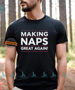 Making Naps Great Again T Shirt