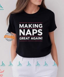 Making Naps Great Again T Shirt