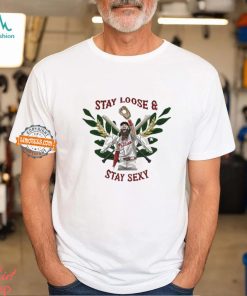 Marsh Phillies Philadelphia Baseball Club Stay Loose And Stay Sexy Shirt