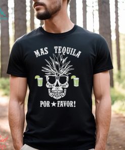 Mas Tequila Por Favor Shirt