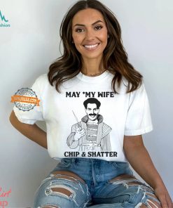 May My Wife Chip & Shatter Shirt