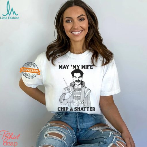 May My Wife Chip & Shatter Shirt