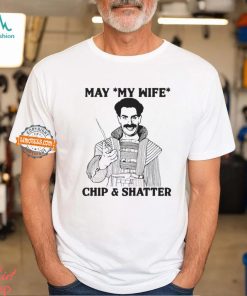 May My Wife Chip & Shatter Shirt