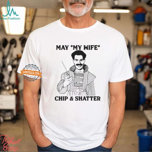 May My Wife Chip & Shatter Shirt