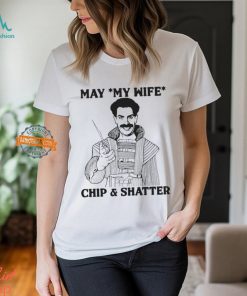 May My Wife Chip & Shatter Shirt