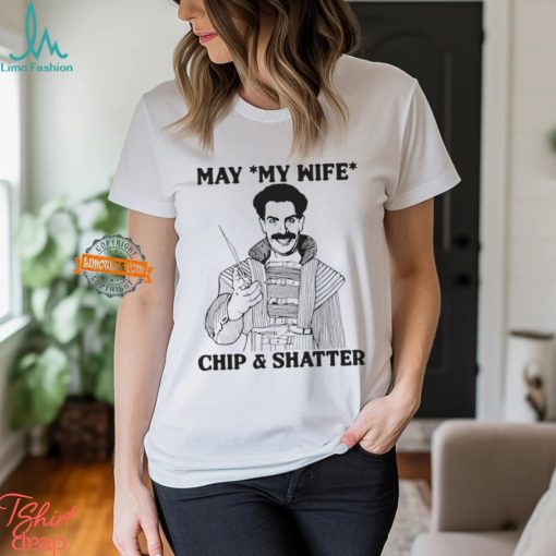 May My Wife Chip & Shatter Shirt