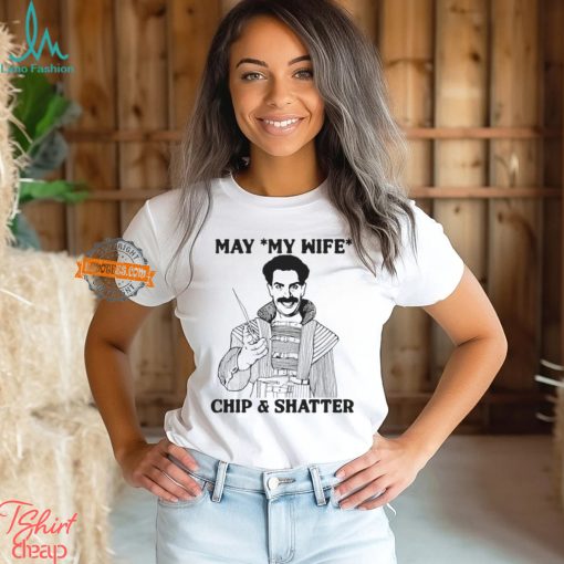 May My Wife Chip & Shatter Shirt