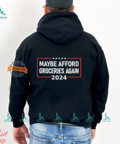 Maybe Afford Groceries Again 2024 T Shirt