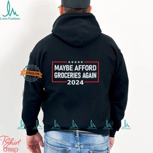 Maybe Afford Groceries Again 2024 T Shirt