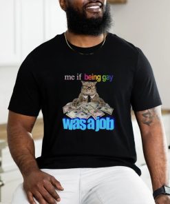 Me If Being Gay Was A Job Cat Funny Shirt