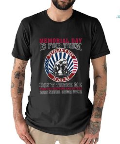 Memorial Day Is For Them Veteran’s Day Is For Me Tshirt