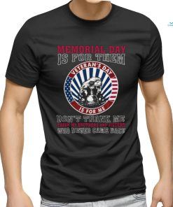 Memorial Day Is For Them Veteran’s Day Is For Me Tshirt