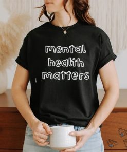 Mental Health Matters Shirts