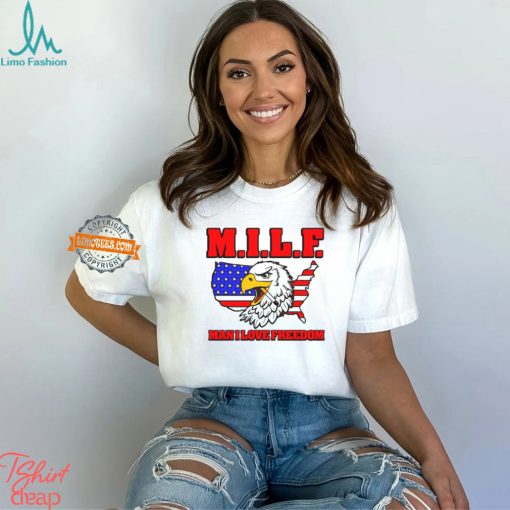 Milf Eagle Man I Love Freedom t shirt