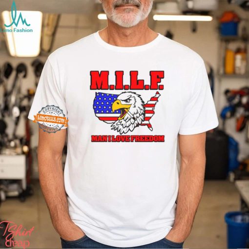 Milf Eagle Man I Love Freedom t shirt