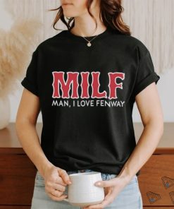 Milf Man I Love Fenway Shirt