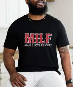 Milf Man I Love Fenway Shirt