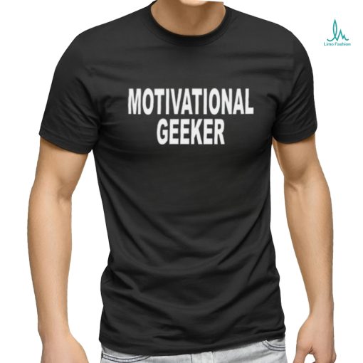 Motivational Geeker Shirt