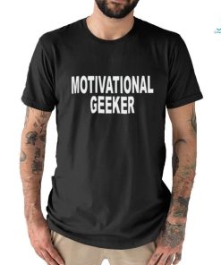 Motivational Geeker Shirt