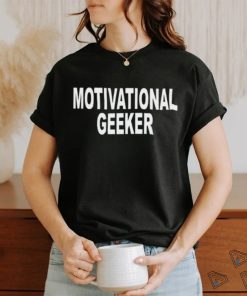 Motivational Geeker Shirt