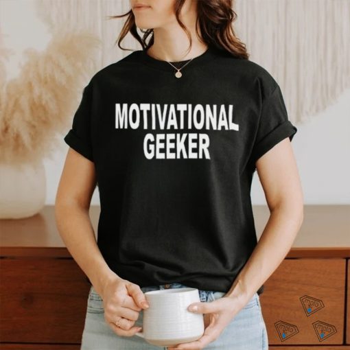 Motivational Geeker Shirt