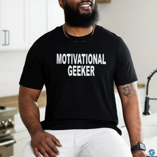 Motivational Geeker Shirt