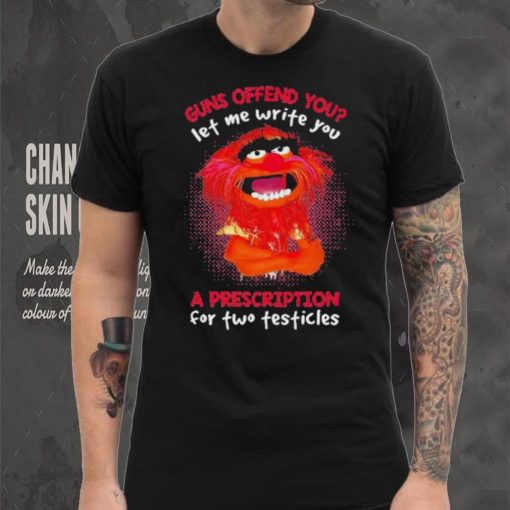 Muppet Animal Guns Offend You Let Me Write A Prescription For Two Testicles shirt