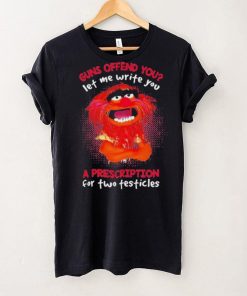 Muppet Animal Guns Offend You Let Me Write A Prescription For Two Testicles shirt