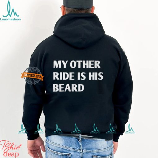 My Other Ride Is His Beard Shirt