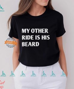 My Other Ride Is His Beard Shirt