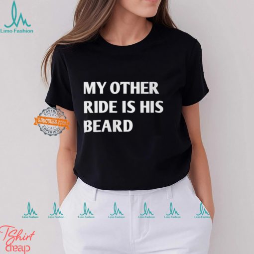 My Other Ride Is His Beard Shirt