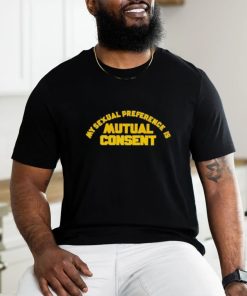 My Sexual Preference Is Mutual Consent Shirt, hoodie, sweater, long sleeve and tank top My Sexual Preference Is Mutual Consent Shirt