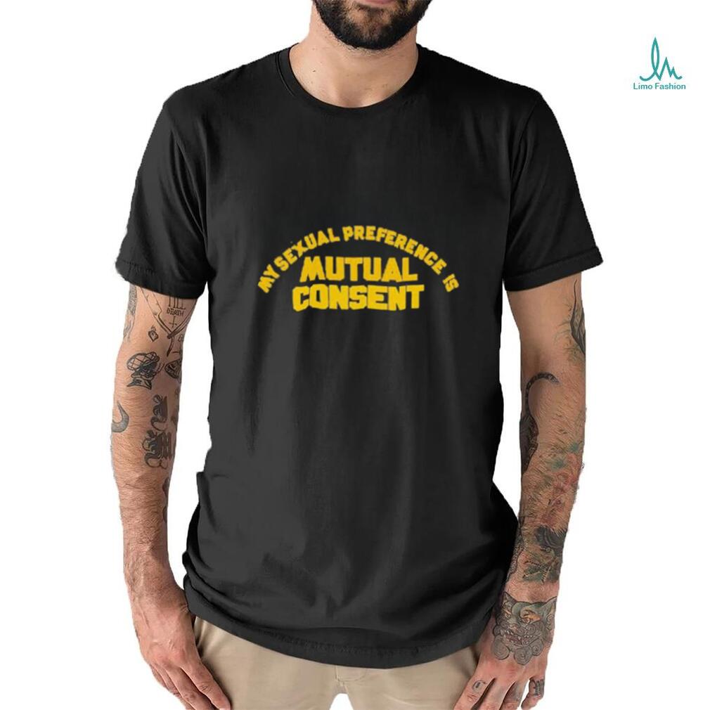 My Sexual Preference Is Mutual Consent Shirt My Sexual Preference Is Mutual Consent Shirt