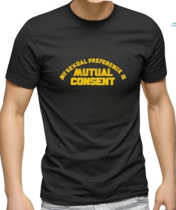 My Sexual Preference Is Mutual Consent Shirt, hoodie, sweater, long sleeve and tank top My Sexual Preference Is Mutual Consent Shirt