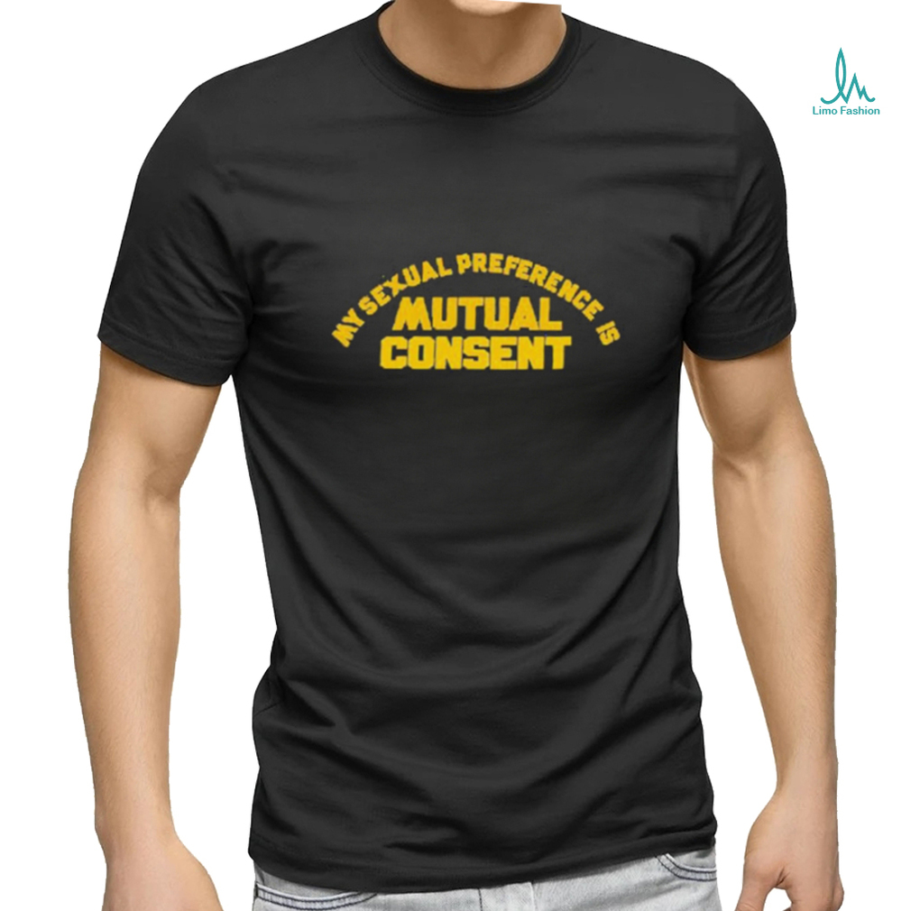 My Sexual Preference Is Mutual Consent Shirt My Sexual Preference Is Mutual Consent Shirt