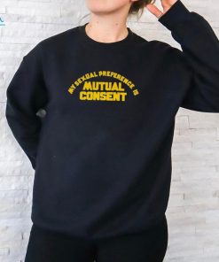 My Sexual Preference Is Mutual Consent T Shirt