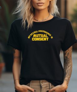 My Sexual Preference Is Mutual Consent T Shirt