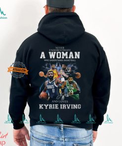 Never Underestimate A Woman Who Understands Basketball And Loves Kyrie Irving T Shirt