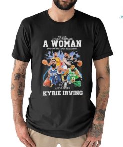 Never Underestimate A Woman Who Understands Basketball And Loves Kyrie Irving T Shirt