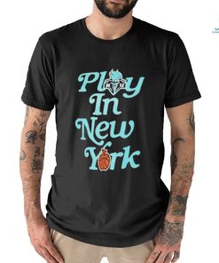 New York Liberty Play In New York Shirt