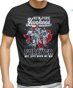 New York Yankees Forever Not Just When We Win T Shirt