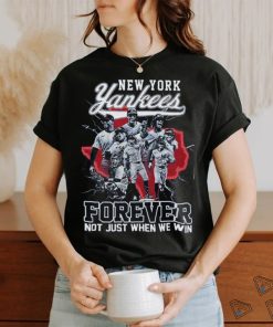 New York Yankees Forever Not Just When We Win T Shirt