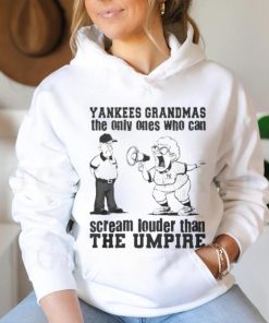 New York Yankees Grandmas The Only Ones Who Can Scream Louder Than The Umpire shirt